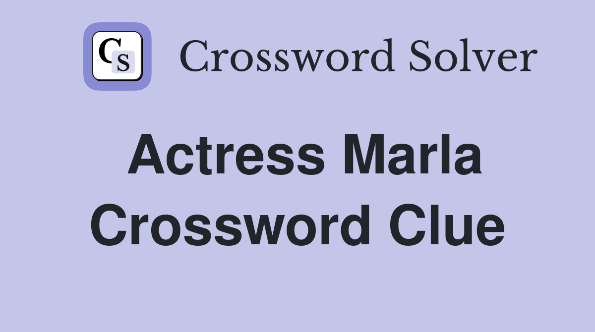 Actress Marla Crossword Clue Answers Crossword Solver